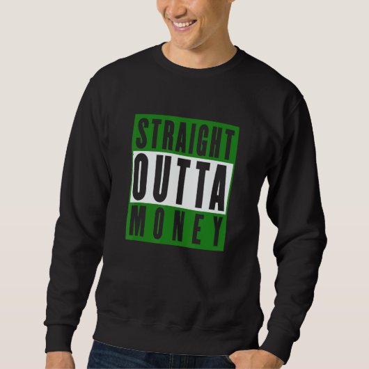 Straight Outta Money Sarcastic Humor スウェットシャツ (正面)