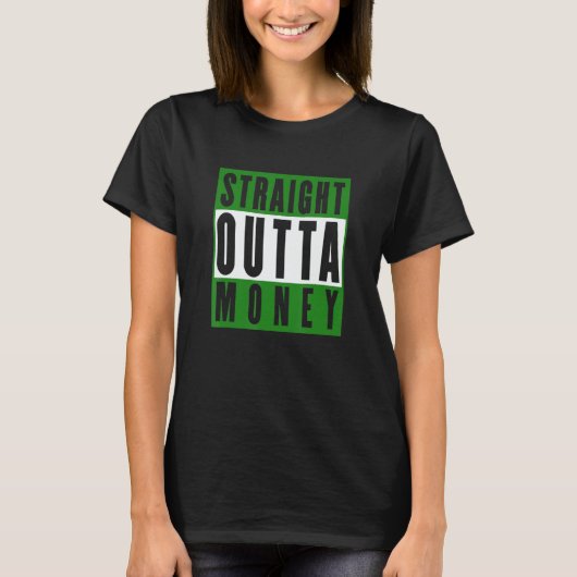 Straight Outta Money Sarcastic Humor Tシャツ (正面)