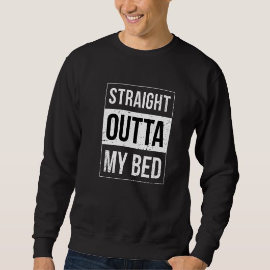 Straight Outta My Bed   スウェットシャツ (正面)