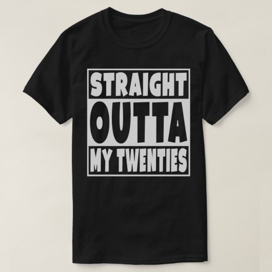 Straight Outta My Twenties Funny 30 Year Old 30th  Tシャツ (デザイン正面)