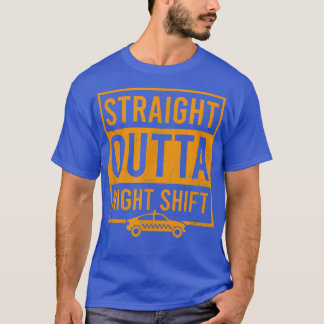 Straight Outta Night Shift Design Tai Driver Tシャツ