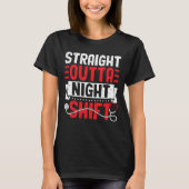 Straight Outta Night Shift – Funny Nurse & Doctor  Tシャツ (正面)