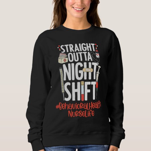 Straight Outta Night Shift Nurse Life Behavioral H スウェットシャツ (正面)