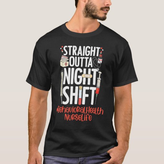 Straight Outta Night Shift Nurse Life Behavioral H Tシャツ (正面)