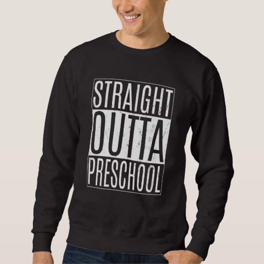 Straight Outta Preschool School Tees Class Graduat スウェットシャツ (正面)
