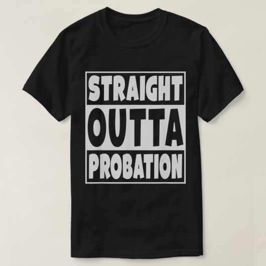 Straight Outta Probation  Tシャツ (デザイン正面)