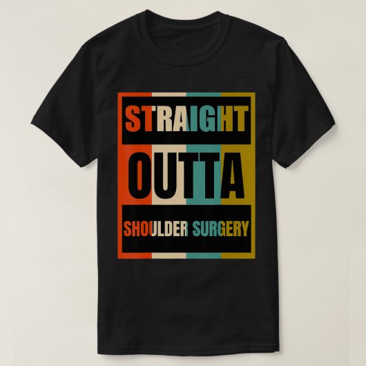 Straight Outta Shoulder Surgery  Patient Survivor  Tシャツ (デザイン正面)