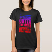 Straight Outta The Water Baptized And Highly Prize Tシャツ (正面)