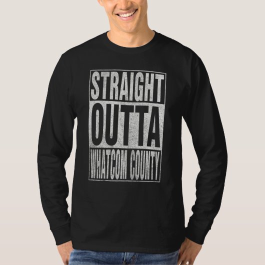 STRAIGHT OUTTA WHATCOM COUNTY Cool Home Quote Tシャツ (正面)