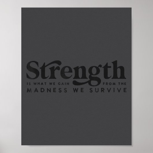 Strength Is What We Gain From The Madness We Survi ポスター (正面)