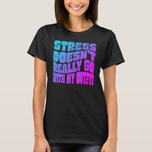Stress doesn't really going with my outfit humor q tシャツ (正面)