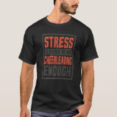 Stress Is Caused By Not Cheerleading Enough Cheerl Tシャツ (正面)