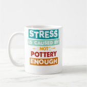 Stress Is Caused By Not Pottery Enough Funny Potte コーヒーマグカップ (左)