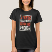 Stress Is Caused By Not Running Enough Runner And Tシャツ (正面)