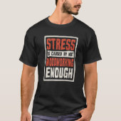 Stress Is Caused By Not Woodworking Enough Carpent Tシャツ (正面)