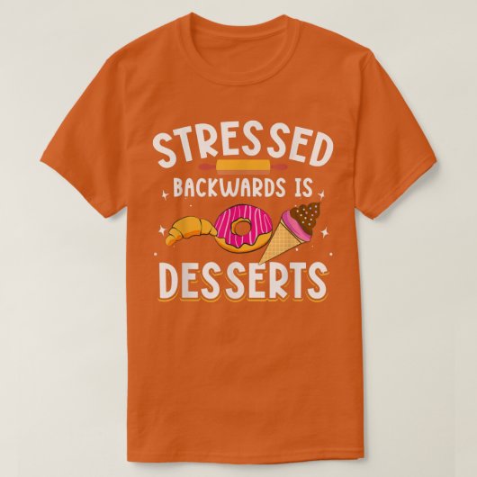 Stressed Backwards Is Desserts for Baker Baking Me Tシャツ (デザイン正面)