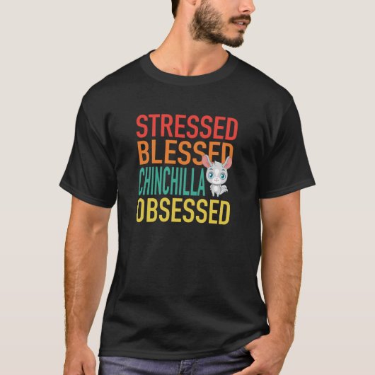 Stressed Blessed Chinchilla Obsessed Tシャツ (正面)