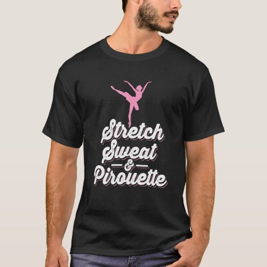 Stretch Sweat And Pirouette Ballet Dancing Quote Tシャツ (正面)