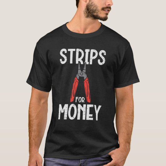 Strips For Money Electrician Funny Electrical Pun Tシャツ (正面)