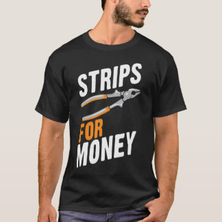 Strips For Money Funny Electrician Electrical Cont Tシャツ