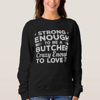 Strong Enough To Be A Butcher Crazy Enough To Love スウェットシャツ