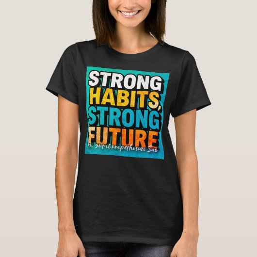 Strong Habits Strong Future Women’s T-Shirt Tシャツ (正面)