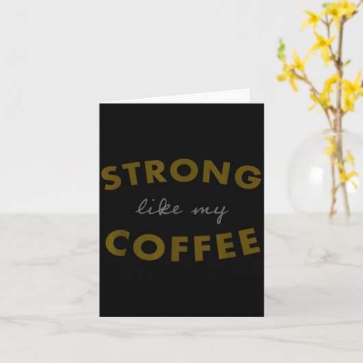 Strong Like My Coffee, Funny Coffee Saying カード (黄色い花)