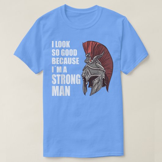 Strong man i look so good because im a strongman b tシャツ (デザイン正面)