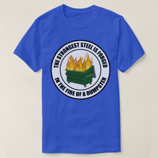 Strongest Sl Forged in Dumpster Fire Round T Tシャツ (デザイン正面)