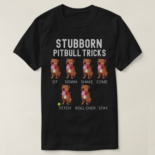 Stubborn Pitbull Tricks Dog Gift T-Shirt Tシャツ (デザイン正面)