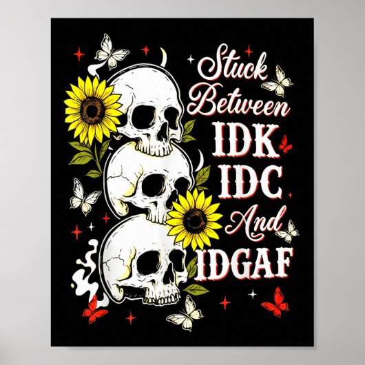 Stuck Between Idk, I And Idgaf Sunflower Skull Sar ポスター (正面)