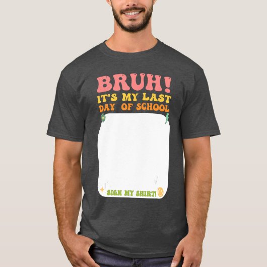 Student Signature Bruh Its My Last Day Of School S Tシャツ (正面)