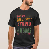 Study History Realize People Have Been Stupid  His Tシャツ (正面)