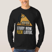 Study Now Flex Later Student Motivation Quote Tシャツ (正面)