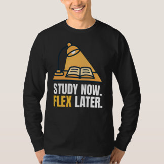Study Now Flex Later Student Motivation Quote Tシャツ