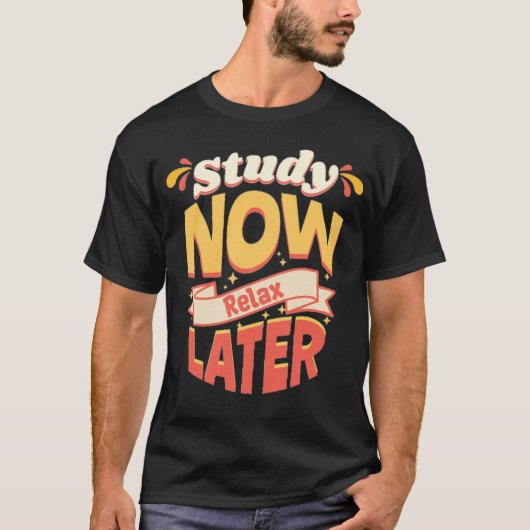 Study Now Relax Later Motivational Quote Tシャツ (正面)