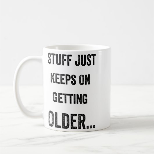 Stuff Just Keeps On Getting Older Funny Quote  コーヒーマグカップ (左)