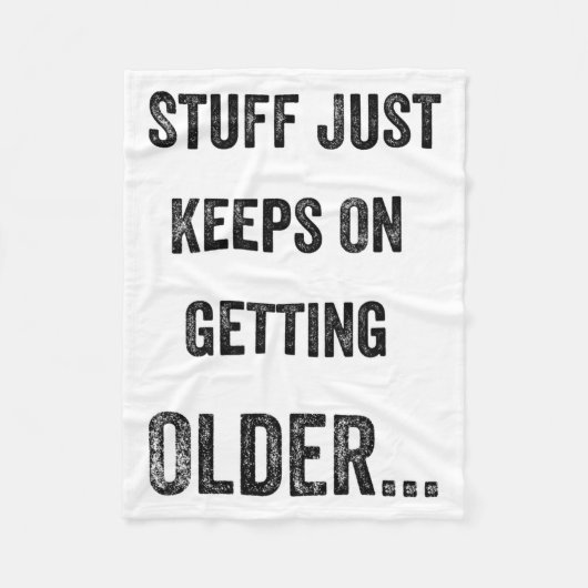 Stuff Just Keeps On Getting Older Funny Quote  フリースブランケット (正面)