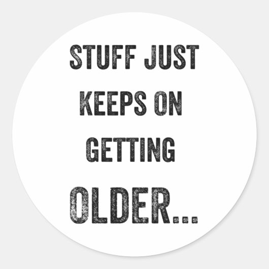 Stuff Just Keeps On Getting Older Funny Quote  ラウンドシール (正面)
