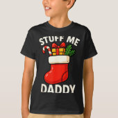 Stuff Me Daddy Christmas Stocking Naughty Christma Tシャツ (正面)