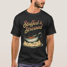Stuffed & Stressed | おかしい感謝祭の食べ物のドラマ Tシャツ