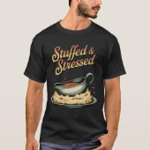 Stuffed & Stressed | Funny Thanksgiving Food Drama Tシャツ (正面)