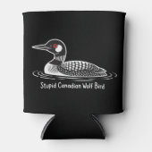 Stupid Canadian Wolf Bird Funny Canada Gift Loon  缶クーラー (正面)
