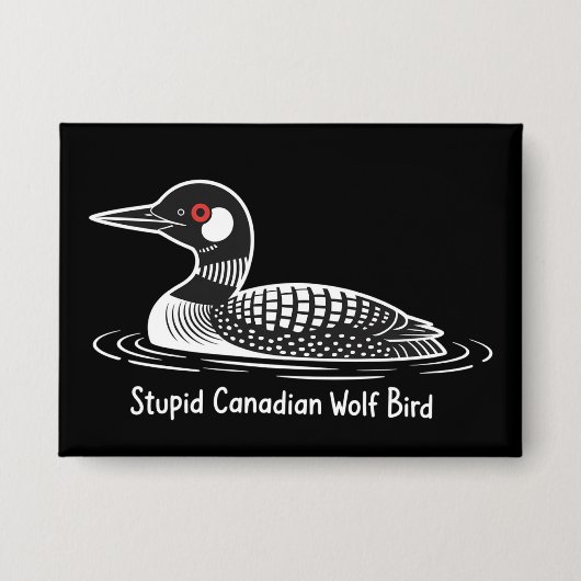 Stupid Canadian Wolf Bird Funny Canada Gift Loon  缶バッジ (正面)