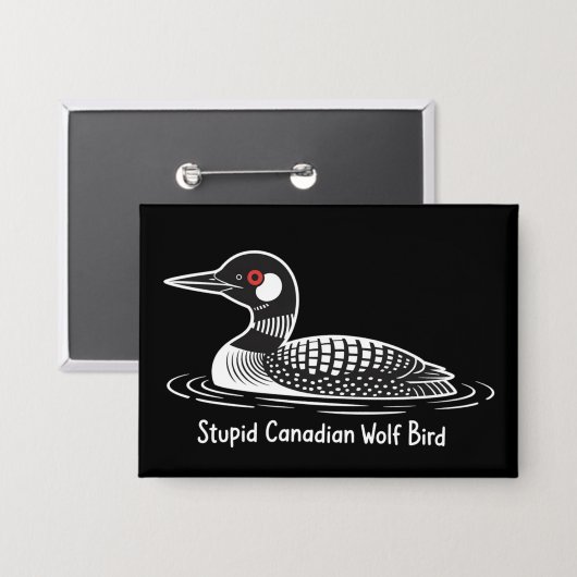 Stupid Canadian Wolf Bird Funny Canada Gift Loon  缶バッジ (正面/裏面)