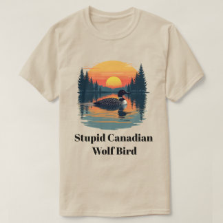 Stupid Canadian Wolf Bird Funny Canada Gift Loon Tシャツ