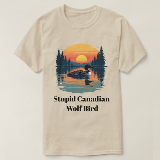 Stupid Canadian Wolf Bird Funny Canada Gift Loon Tシャツ (デザイン正面)
