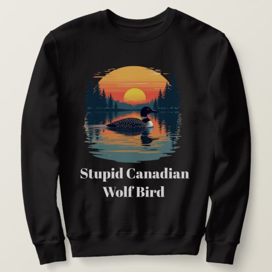 Stupid Canadian Wolf Bird Funny Loon Humor  スウェットシャツ (デザイン正面)
