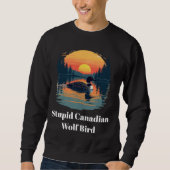 Stupid Canadian Wolf Bird Funny Loon Humor  スウェットシャツ (正面)