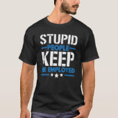 Stupid People Keep Me Employed Correction Officer Tシャツ (正面)